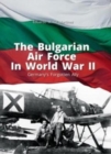 The Bulgarian Air Force in World War II : Germany'S Forgotten Ally - Book