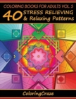 Coloring Books For Adults Volume 5 : 40 Stress Relieving And Relaxing Patterns - Book