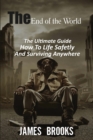 The End of The World : The Ultimate Guide How To Life Safetly And Surviving Anywhere - Book