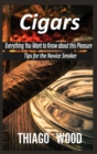 Cigars : Everything You Want to Know about this Pleasure. Tips for the Novice Smoker. - Book
