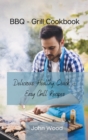 BBQ - Grill Cookbook : Delicious, Healthy, Quick and Easy Grill Recipes - Book