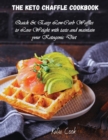 The Keto Chaffle Cookbook : Quick and Easy Low-Carb Waffles to Lose Weight with taste and maintain your Ketogenic Diet - Book