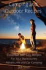 Camping and Outdoor Recipes : The Ultimate Camping Cookbook with Easy Recipes For Your Backcountry Adventures and Car Camping - Book