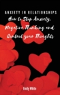 Anxiety in Relationships : How to Stop Anxiety, Negative Thinking and Control your Thoughts - Book