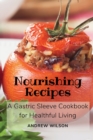 Nourishing Recipes : A Gastric Sleeve Cookbook for Healthful Living - Book