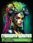 Cybergoth Beauties : Coloring Cybergoth Beauties A Futuristic Journey into Bold and Beautiful Women of the Digital Age - Book