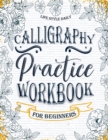 Calligraphy Workbook for Beginners : Simple and Modern Handwriting - A Beginner's Guide to Mindful Lettering - Book