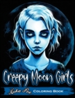 Creepy Moon Girls : Unleash Your Inner Artist and Explore the Dark Side with Creepy Moon Girls Coloring Book - Book