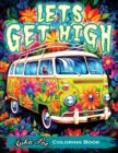 Lets Get High and Color : A Stoner's Coloring Book Adventure Featuring Trippy Art, Weed Themes, and Cartoon Characters - Unleash Your Creativity! - Book