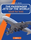The Passenger Jets Of The World For Kids : A book about passenger planes for children and teenagers - Book