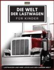 Die Welt der Lastwagen fur Kinder : Große LKW-Marken-Logos mit schonen Bildern von LKWs aus aller Welt, buntes LKW-Buch fur Kinder, Lernen von LKW-Marken von A bis Z. - Book