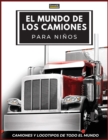 El Mundo de los Camiones para Ninos : Logotipos de marcas de camiones grandes con bonitas imagenes de camiones de todo el mundo, libro de camiones colorido para ninos, marcas de camiones de aprendizaj - Book