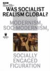 Was Socialist Realism Global? : Modernism, Soc-modernism, Socially Engaged Figuration Volume 21 - Book