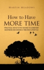How to Have More Time : Practical Ways to Put an End to Constant Busyness and Design a Time-Rich Lifestyle - Book