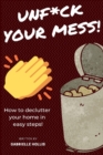 Unf*ck Your Mess : How To Declutter Your Home In Easy Steps - Book