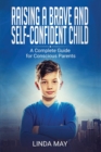 Raising A Brave and Self-Confident Child : A Complete Guide for Conscious Parents - Book