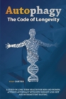 Autophagy : The Code Of Longevity. A Guide On Long Term Health For Men And Women; Activate Autophagy With Keto Weight Loss Diet And Intermittent Fasting - Book