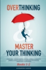 Overthinking & Master Your Thinking - Books 1-2 : How To Start Thinking Positive, Stop Procrastinating & Negative Thinking. Ultimate Guide How To Discipline Your Thoughts + Mindfulness For Beginners. - Book