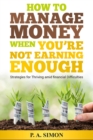 How to Manage Money When You're Not Earning Enough : Strategies for Thriving amid financial Difficulties - Book