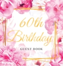 60th Birthday Guest Book : Keepsake Gift for Men and Women Turning 60 - Hardback with Cute Pink Roses Themed Decorations & Supplies, Personalized Wishes, Sign-in, Gift Log, Photo Pages - Book
