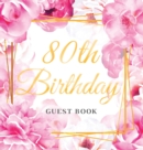 80th Birthday Guest Book : Keepsake Gift for Men and Women Turning 80 - Hardback with Cute Pink Roses Themed Decorations & Supplies, Personalized Wishes, Sign-in, Gift Log, Photo Pages - Book