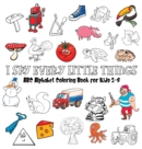 I Spy Every Little Things : ABC Alphabet Coloring Book Educative for Kids 3-8, Hardback - Book