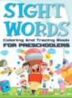 Sight Words Coloring And Tracing Book For Preschoolers : Basic Activity Workbook for Beginning Readers Easy Write Learn Practice Pages Hardback - Book