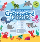 World of Animals Crossword Puzzles for Young Children : A Clever and Fun Way to Improve Vocabulary, Spelling, and Science Knowledge - Perfect for Kindergarten to 2nd Grade, Great Gift for Boys and Gir - Book