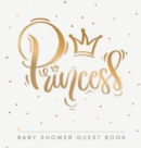 Princess : Baby Shower Guest Book with Girl Gold Royal Crown Theme, Personalized Wishes for Baby & Advice for Parents, Sign In, Gift Log, and Keepsake Photo Pages (Hardback) - Book