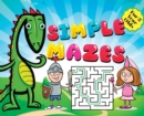 Mazes for Kids - Simple Puzzles for 3 Year Olds : Knight, Dragon, and Princess Theme Activity Book: Fun First Mazes for Kids Hardback - Book