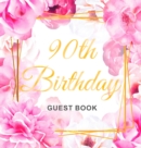 90th Birthday Guest Book : Keepsake Gift for Men and Women Turning 90 - Hardback with Cute Pink Roses Themed Decorations & Supplies, Personalized Wishes, Sign-in, Gift Log, Photo Pages - Book