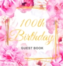 100th Birthday Guest Book : Keepsake Gift for Men and Women Turning 100 - Hardback with Cute Pink Roses Themed Decorations & Supplies, Personalized Wishes, Sign-in, Gift Log, Photo Pages - Book