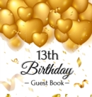 13th Birthday Guest Book : Keepsake Gift for Men and Women Turning 13 - Hardback with Funny Gold Balloon Hearts Themed Decorations and Supplies, Personalized Wishes, Gift Log, Sign-in, Photo Pages - Book