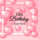 13th Birthday Guest Book : Keepsake Gift for Men and Women Turning 13 - Hardback with Funny Pink Balloon Hearts Themed Decorations & Supplies, Personalized Wishes, Sign-in, Gift Log, Photo Pages - Book