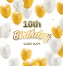10th Birthday Guest Book : Keepsake Gift for Men and Women Turning 10 - Hardback with Funny Gold-White Balloons Themed Decorations and Supplies, Personalized Wishes, Gift Log, Sign-in, Photo Pages - Book