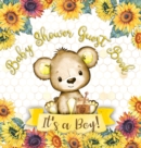 It's a Boy : Baby Shower Guest Book with Teddy Bear and Sunflower Theme, Memory Book with Wishes, Advice, and Gift Tracking for a Baby Boy - Perfect for Celebrating His Arrival (Hardback) - Book