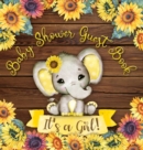 It's a Girl : Baby Shower Guest Book with Elephant and Sunflower Theme, Record Wishes and Advice for Parents, Guest Sign-In with Address, Gift Log, and Keepsake Photos (Hardback) - Book