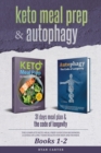 Keto Meal Prep & Autophagy - Books 1-2 : 31 Days Meal Plan - The Complete Keto Meal Prep Guide For Beginners + The Code Of Longevity - A Guide On Long Term Health For Men And Women - Book