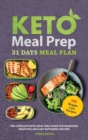 Keto Meal Prep : 31 Days Meal Plan, The Complete Keto Meal Prep Guide For Beginners. Delicious and Easy Ketogenic Recipes. - Book