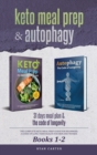 Keto Meal Prep & Autophagy - Books 1-2 : 31 Days Meal Plan - The Complete Keto Meal Prep Guide For Beginners + The Code Of Longevity - A Guide On Long Term Health For Men And Women - Book