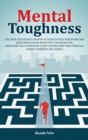 Mental Toughness : Discover The Secrets On How To Develop Self-Discipline And Build Willpower. Effective Strategies For Improving Self-Confidence And Controlling Fear Through Correct Mindset And Habit - Book