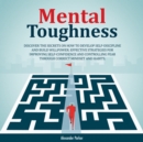 Mental Toughness : Discover The Secrets On How To Develop Self-Discipline And Build Willpower. - eAudiobook