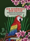 Malbuch Fur Erwachsene : Die Schonheit Der Natur, 40 Ausmalseiten Mit Tieren, Blumen Und Landschaften - Book