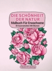 Malbuch Fur Erwachsene : Die Schonheit Der Natur, 30 Ausmalseiten Mit Blumen - Book