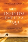 El infinito empieza aqui : Una aventura espiritual - Book