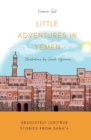 Little Adventures in Yemen : Absolutely (Un)True stories from Sana'a - Book