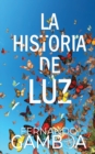 La Historia de Luz : Hay historias tan hermosas que no pueden dejar de ser contadas - Book