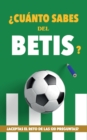 ?Cuanto sabes del Betis? : ?Aceptas el reto de las 120 preguntas? Regalo para seguidores verdiblancos. Libro del Betis. Regalo Betis - Book