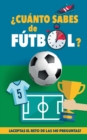 ?Cuanto sabes de futbol? : ?Aceptas el reto de las 140 preguntas de futbol? Un libro de futbol para mayores y pequenos. Original regalo para padres - Book