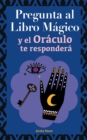 Pregunta al libro magico y el Oraculo te respondera : Tu guia para tomar las decisiones correctas. Basado en el I Ching y la numerologia. Oraculo del si o no - Book